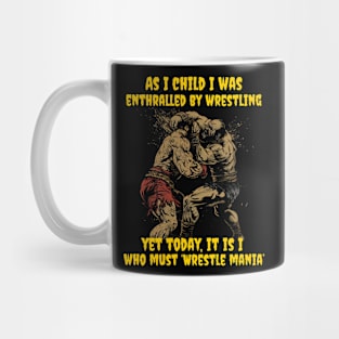 As I child I was enthralled by wrestling, yet today, it is I, who must ‘Wrestle mania’ Mug